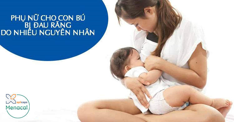 Phụ nữ cho con bú bị đau răng do nhiều nguyên nhân gây ra