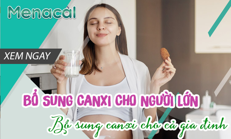 Hướng dẫn bổ sung canxi cho người lớn đầy đủ, chi tiết nhất