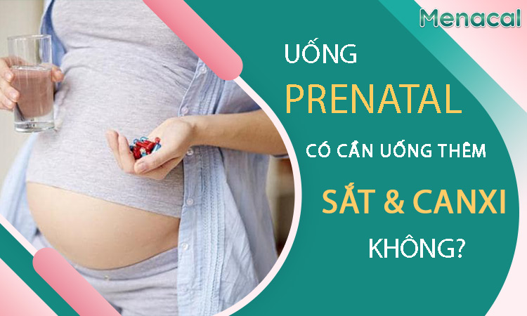 Uống Prenatal có cần uống thêm sắt và canxi không