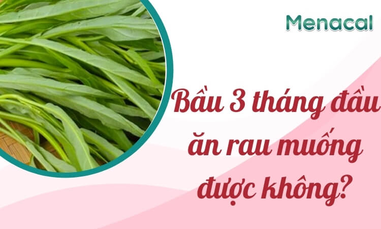 bau-3-thang-dau-an-rau-muong-duoc-khong