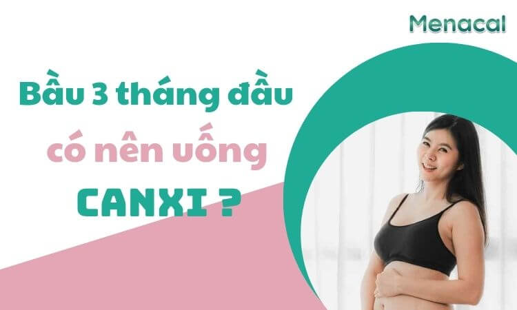 3 tháng đầu có nên uống canxi