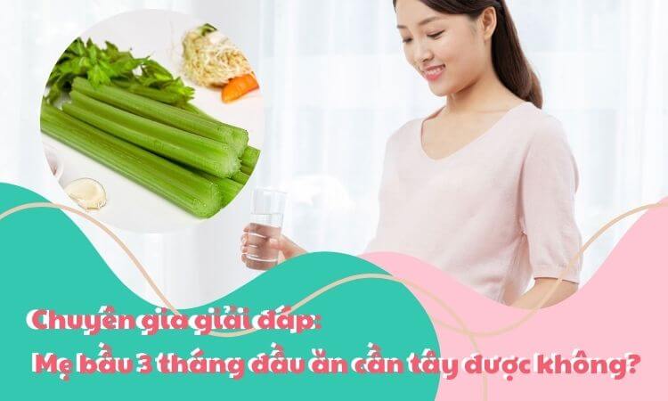 Mẹ bầu 3 tháng đầu ăn cần tây được không