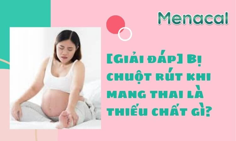 Bị chuột rút khi mang thai là thiếu chất gì