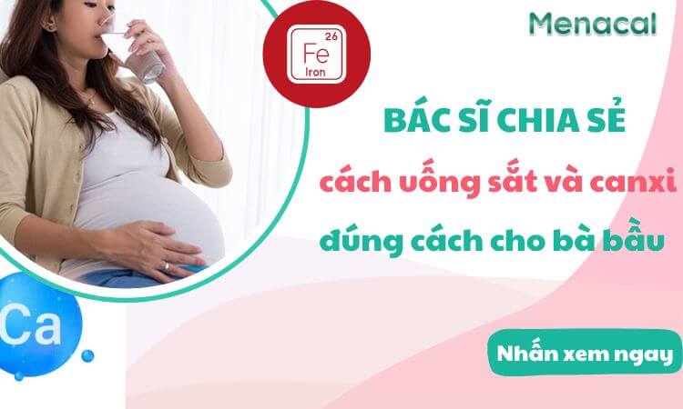 Bác sĩ chia sẻ cách uống sắt và canxi đúng cách cho bà bầu