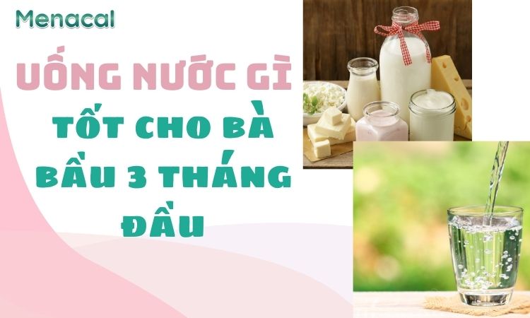 Uống nước gì tốt cho bà bầu 3 tháng đầu?