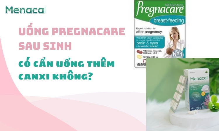 uống pregnacare sau sinh có cần uống thêm canxi không