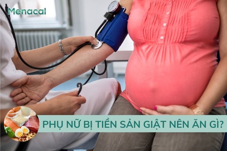 Phụ nữ bị tiền sản giật nên ăn gì?