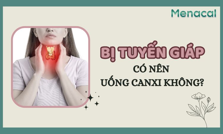 bị tuyến giáp có nên uống canxi