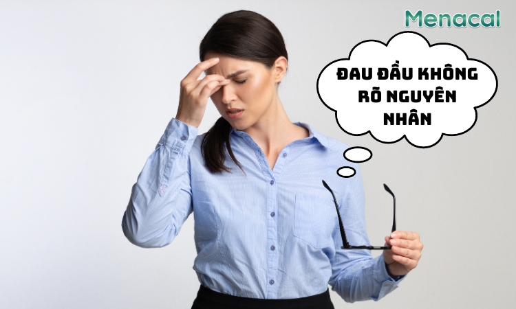 Đau đầu âm ỉ hoặc dữ dội không rõ nguyên nhân