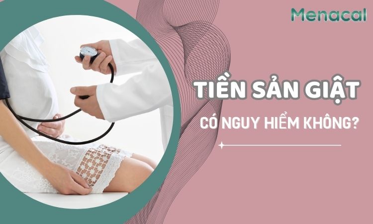 tiền sản giật có nguy hiểm không?