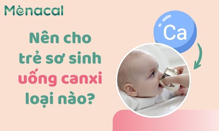 Nên cho trẻ sơ sinh uống canxi loại nào