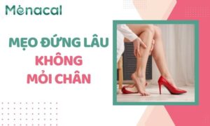 Mẹo đứng lâu không mỏi chân